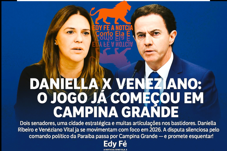 Daniella Ribeiro x Veneziano Vital: A Batalha Silenciosa pelo Tabuleiro Político de Campina Grande e os Reflexos em 2026.