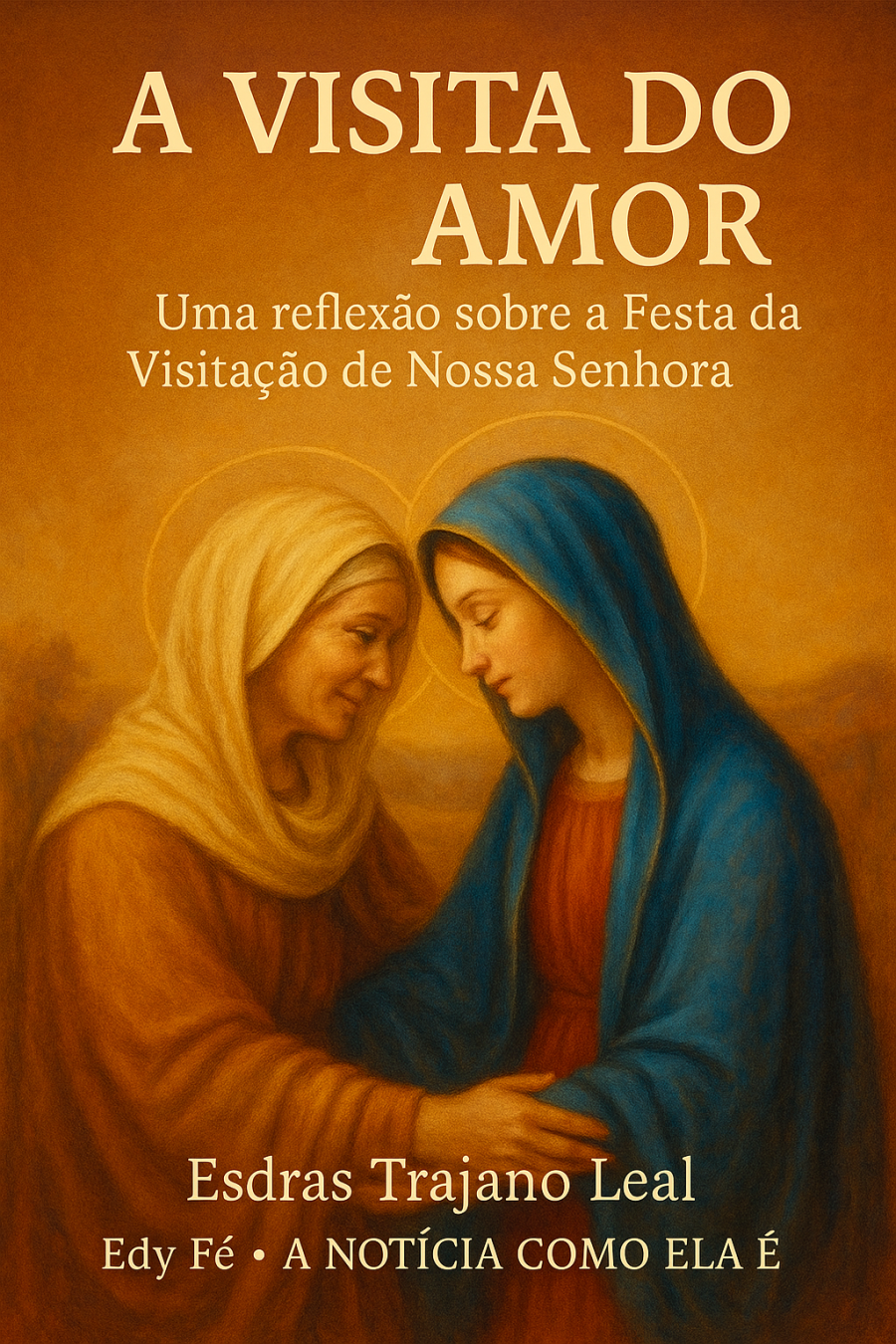 Reflexão do Dia – 31 de Maio Festa da Visitação de Nossa Senhora/ Sábado. Autoria: Esdras Trajano Leal
